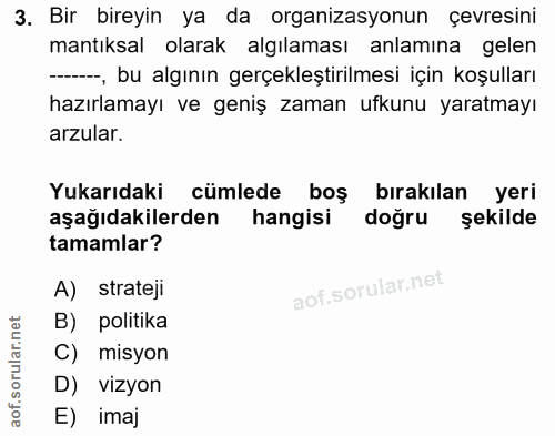 3. soru: Bir bireyin ya da organizasyonun çevresini mantıksal olarak algılaması anlamına gelen --, bu algının gerçekleştirilme…