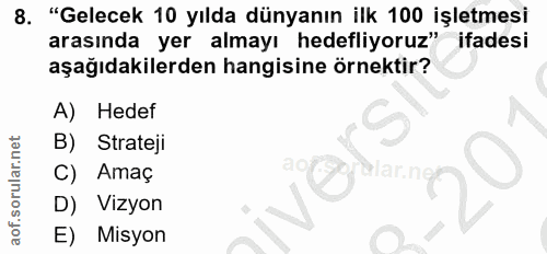 8. soru: "Gelecek 10 yılda dünyanın ilk 100 işletmesi arasında yer almayı hedefliyoruz" ifadesi aşağıdakilerden hangisine örne…