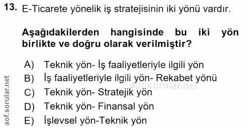 13. soru: E-Ticarete yönelik iş stratejisinin iki yönü vardır. Aşağıdakilerden hangisinde bu iki yön birlikte ve doğru olarak v…