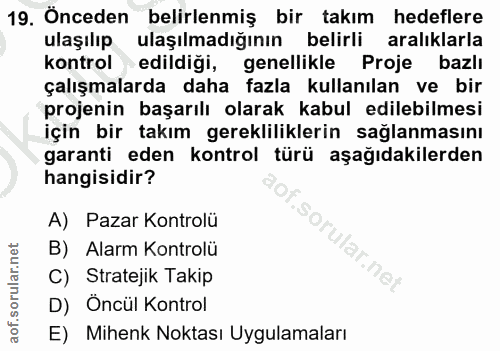 19. soru: Önceden belirlenmiş bir takım hedeflere ulaşılıp ulaşılmadığının belirli aralıklarla kontrol edildiği, genellikle Pro…