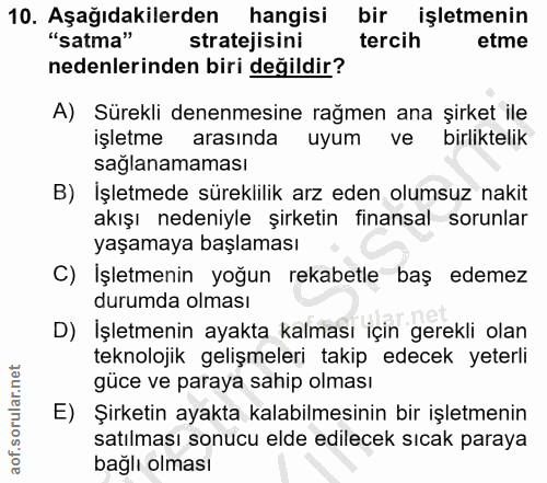 10. soru: Aşağıdakilerden hangisi bir işletmenin "satma" stratejisini tercih etme nedenlerinden biri değildir? A) Sürekli denen…