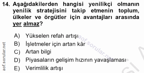 14. soru: Aşağıdakilerden hangisi yenilikçi olmanın yenilik stratejisini takip etmenin toplum, ülkeler ve örgütler için avantaj…