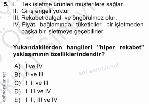 5. soru: I. Tek işletme ürünleri müşterilere sağlar. II. Giriş engeli yoktur. IlI. Rekabet dalgalı ve öngörülmez olur. IV. Fiy…