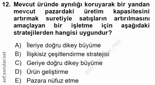 12. soru: Mevcut üründe aynılığı koruyarak bir yandan mevcut pazardaki üretim • kapasitesini artırmak suretiyle satışların artı…