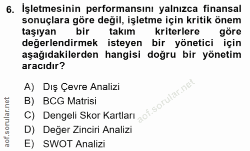 6. soru: İşletmesinin performansını yalnızca finansal sonuçlara göre değil, işletme için kritik önem taşıyan bir takım kriterl…