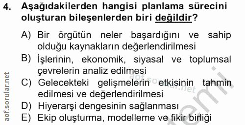 4. soru: Aşağıdakilerden hangisi planlama sürecini oluşturan bileşenlerden biri değildir? A) Bir örgütün neler başardığını ve…