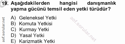 19. soru: Aşağıdakilerden hangisi danışmanlık yapma gücünü temsil eden yetki türüdür? A) Geleneksel Yetki dOf B) Komuta Yetkisi…