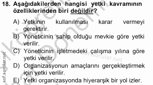 18. soru: Aşağıdakilerden hangisi yetki kavramının özelliklerinden biri değildir? A) Yetkinin kullanılması karar vermeyi gerekt…