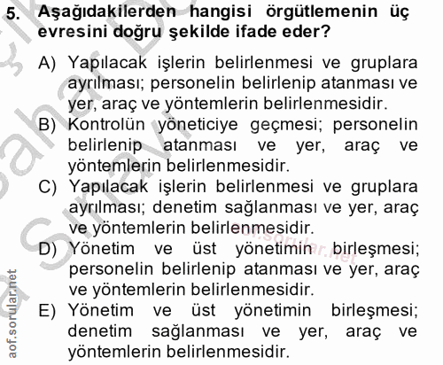 5. soru: Aşağıdakilerden hangisi örgütlemenin üç evresini doğru şekilde ifade eder? A) Yapılacak işlerin belirlenmesi ve grupl…
