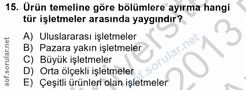 15. soru: Ürün temeline göre bölümlere ayırma hangi tür işletmeler arasında yaygındır? A) Uluslararası işletmeler B) Pazara yak…