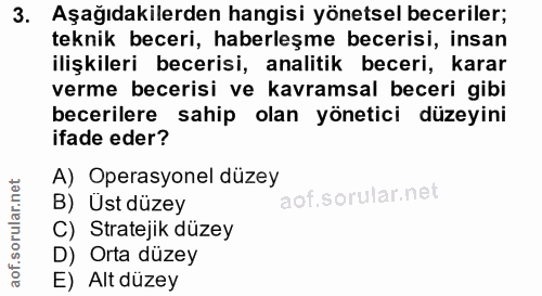 3. soru: Aşağıdakilerden hangisi yönetsel beceriler; teknik beceri, haberleşme becerisi, insan ilişkileri becerisi, analitik b…