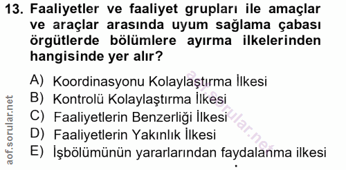 13. soru: Faaliyetler ve faaliyet grupları ile amaçlar ve araçlar arasında uyum sağlama çabası örgütlerde bölümlere ayırma ilke…