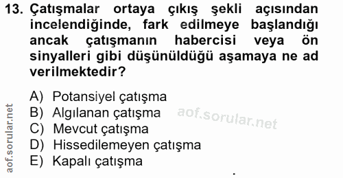 13. soru: Çatışmalar ortaya çıkış şekli açısından incelendiğinde, fark edilmeye başlandığı ancak çatışmanın habercisi veya ön s…