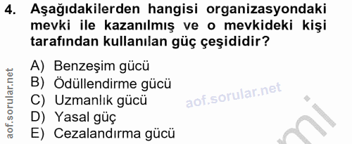 4. soru: Aşağıdakilerden hangisi organizasyondaki mevki ile kazanılmış ve o mevkideki kişi tarafından kullanılan güç çeşididir…