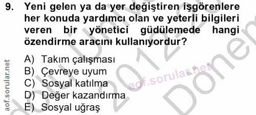 9. soru: Yeni gelen ya da yer değiştiren işgörenlere her konuda yardımcı olan ve yeterli bilgileri veren bir yönetici güdüleme…