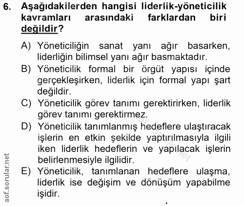 6. soru: Aşağıdakilerden hangisi liderlik-yöneticilik kavramları arasındaki farklardan biri değildir? A) Yöneticiliğin sanat y…