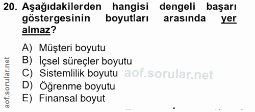 20. soru: Aşağıdakilerden hangisi dengeli başarı göstergesinin boyutları arasında yer almaz? A) Müşteri boyutu B) Içsel süreçle…