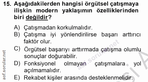 15. soru: Aşağıdakilerden hangisi örgütsel çatışmaya ilişkin modern yaklaşımın özelliklerinden biri değildir? A) Çatışmadan kor…