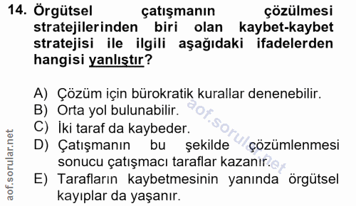 14. soru: Örgütsel çatışmanın çözülmesi stratejilerinden biri olan kaybet-kaybet stratejisi ile ilgili aşağıdaki ifadelerden ha…