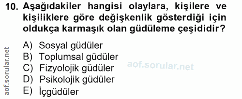 10. soru: Aşağıdakiler hangisi olaylara, kişilere ve kişiliklere göre değişkenlik gösterdiği için oldukça karmaşık olan güdülem…