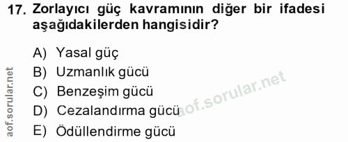 17. soru: Zorlayıcı güç kavramının diğer bir ifadesi aşağıdakilerden hangisidir? A) Yasal güç B) Uzmanlık gücü D) Cezalandirma…