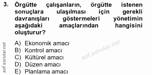 3. soru: Örgütte çalışanların, örgütte istenen sonuçlara ulaşılması için gerekli davranışları göstermeleri yönetimin aşağıdaki…