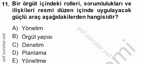 11. soru: Bir örgüt içindeki rolleri, sorumlulukları ve ilişkileri resmi düzen içinde uygulayacak güçlü araç aşağıdakilerden ha…
