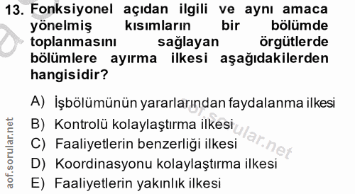 13. soru: Fonksiyonel açıdan ilgili ve aynı amaca yönelmiş kısımların bir bolümde toplanmasını sağlayan örgütlerde bölümlere ay…