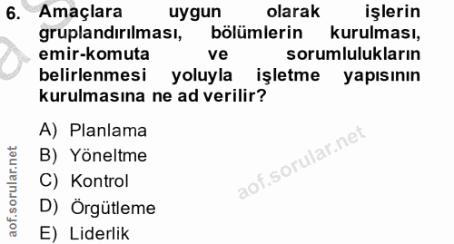 6. soru: Amaçlara uygun olarak işlerin gruplandırılması, bölümlerin kurulması, emir-komuta ve sorumlulukların belirlenmesi yol…
