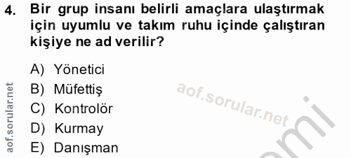 4. soru: Bir grup insanı belirli amaçlara ulaştırmak için uyumlu ve takım ruhu içinde çalıştıran kişiye ne ad verilir? A) Yöne…