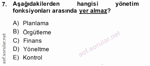 7. soru: Aşağıdakilerden hangisi yönetim fonksiyonları arasında yer almaz? A) Planlama B) Örgütleme C) Finans D) Yöneltme E) K…