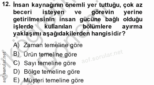 12. soru: İnsan kaynağının önemli yer tuttuğu, çok az beceri isteyen ve görevin yerine getirilmesinin insan gücüne bağlı olduğu…