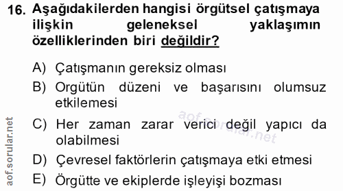 16. soru: Aşağıdakilerden hangisi örgütsel çatışmaya ilişkin geleneksel yaklaşımın özelliklerinden biri değildir? A) Çatışmanın…