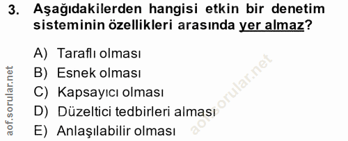 3. soru: Aşağıdakilerden hangisi etkin bir denetim sisteminin özellikleri arasında yer almaz? A) Taraflı olması B) Esnek olmas…