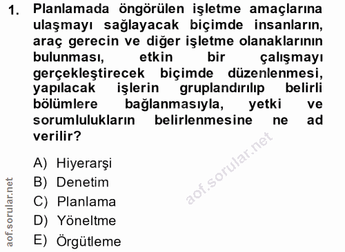 1. soru: Planlamada öngörülen işletme amaçlarına ulaşmayı sağlayacak biçimde insanların, araç gerecin ve diğer işletme olanakl…