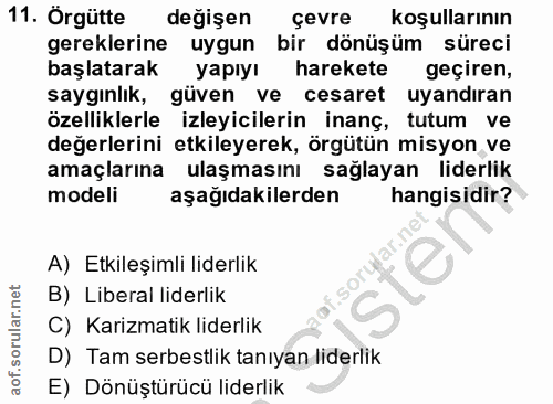11. soru: Orgütte değişen çevre koşullarının gereklerine uygun bir dönüşüm süreci başlatarak yapıyı harekete geçiren, saygınlik…