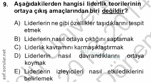 9. soru: Aşağıdakilerden hangisi liderlik teorilerinin ortaya çıkış amaçlarından biri değildir? A) Liderlerin ne gibi özellikl…