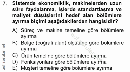 7. soru: Sistemde ekonomiklik, makinelerden uzun süre faydalanma, işlerde standartlaşma ve maliyet düşüşlerini hedef alan bölü…