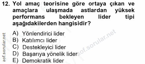12. soru: Yol amaç teorisine göre ortaya çıkan ve amaçlara ulaşmada astlardan yüksek performans bekleyen lider tipi aşağıdakile…