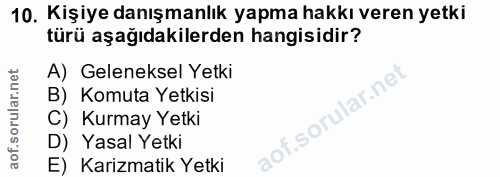 10. soru: Kişiye danışmanlık yapma hakkı veren yetki türü aşağıdakilerden hangisidir? A) Geleneksel Yetki B) Komuta Yetkisi C)…