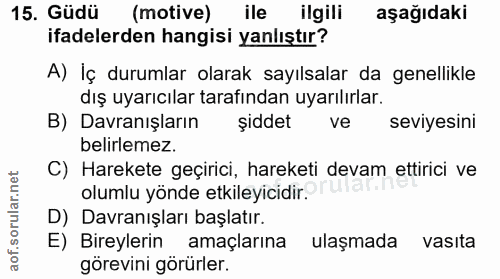 15. soru: Güdü (motive) ile ilgili aşağıdaki ifadelerden hangisi yanlıştır? A) İç durumlar olarak sayılsalar da genellikle dış…