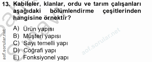 13. soru: Kabileler, klanlar, ordu ve tarım çalışanları aşağıdaki bölümlendirme çeşitlerinden hangisine örnektir? A) Urün yapıs…
