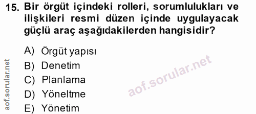 15. soru: Bir örgüt içindeki rolleri, sorumlulukları ve ilişkileri resmi düzen içinde uygulayacak güçlü araç aşağıdakilerden ha…