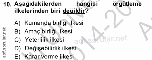 10. soru: Aşağıdakilerden hangisi örgütleme ilkelerinden biri değildir? A) Kumanda birliği ilkesi B) Amaç birliği ilkesi C) Yet…