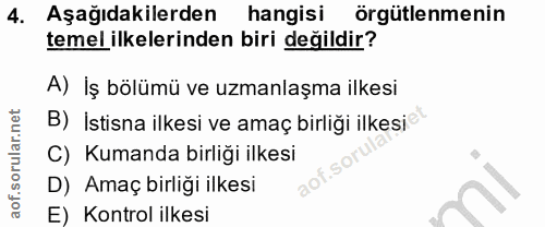 4. soru: Aşağıdakilerden hangisi örgütlenmenin temel ilkelerinden biri değildir? A) İş bölümü ve uzmanlaşma ilkesi B) İstisna…