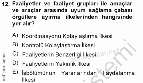 12. soru: Faaliyetler ve faaliyet grupları ile amaçlar ve araçlar arasında uyum sağlama çabası örgütlere ayırma ilkelerinden ha…