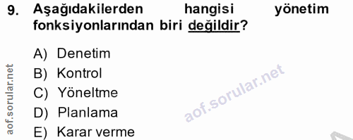 9. soru: Aşağıdakilerden hangisi yönetim fonksiyonlarından biri değildir? A) Denetim B) Kontrol C) Yöneltme D) Planlama E) Kar…