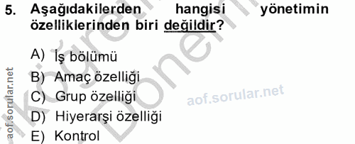 5. soru: Aşağıdakilerden hangisi yönetimin özelliklerinden biri değildir? A) Iş bölümü B) Amaç özelliği. C) Grup özelliği D) H…