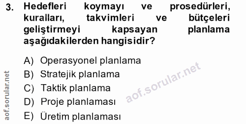 3. soru: Hedefleri koymayı ve prosedürleri, kuralları, takvimleri ve bütçeleri geliştirmeyi kapsayan planlama aşağıdakilerden…