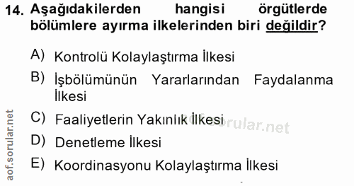 14. soru: Aşağıdakilerden hangisi örgütlerde bölümlere ayırma ilkelerinden biri değildir? A) Kontrolü Kolaylaştırma İlkesi B) İ…